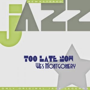 Wes Montgomery - Too Late Now